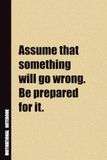 Assume That Something Will Go Wrong. Be Prepared For It.: Inside, You'll Find 54 Motivational Quotes. The Perfect Notebook For a Friend, Family Member, Adult, or Even Yourself