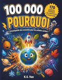 100 000 Pourquoi: L'encyclopédie des curiosités pour les enfants curieux