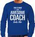Bellatio Decorations Awesome Coach - geweldige trainer cadeau sweater blauw heren - bedankje / verjaardag cadeau M