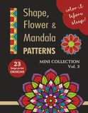 COLOR IT BEFORE SLEEP Shape, Flower & Mandala Patterns Mini Collection Vol. 3 Relaxing Evening Coloring Book for Adults & Teens 23 Patterns 8.5 x 11 Inches 48 Pages