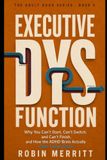 Executive Dysfunction: Why You Can't Start, Can't Switch, and Can't Finish, and How the ADHD Brain Actually Gets Things Done