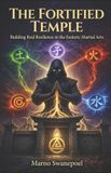 The Fortified Temple: Building Real Resilience in the Esoteric Martial Arts: 1