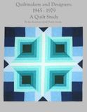 Quiltmakers and Designers: 1945 - 1979 A Quilt Study