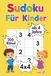 Sudoku Für Kinder ab 4 Jahre: 200 leicht Sudoku Rätsel 4x4, mit Lösungen