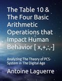 The Table 10 & The Four Basic Arithmetic Operations that Impact Human Behavior [ x,+,:,-]: Analyzing The Theory of PCS-System in The Digital Age
