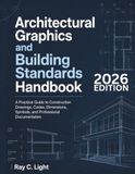Architectural Graphics and Building Standards Handbook: A Practical Guide to Construction Drawings, Codes, Dimensions, Symbols, and Professional Documentation