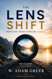 The Lens Shift: Seeing God. Seeing Ourselves. Clearly.