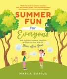 Summer Fun for Everyone: Enjoying Summer Vacation as Much as Your Kids Do, Year after Year