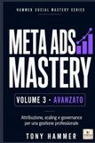 Meta Ads Mastery Volume 3: Strategia, automazione e controllo: AVANZATO Da zero a esperto: strategia, creatività, dati e crescita profittevole