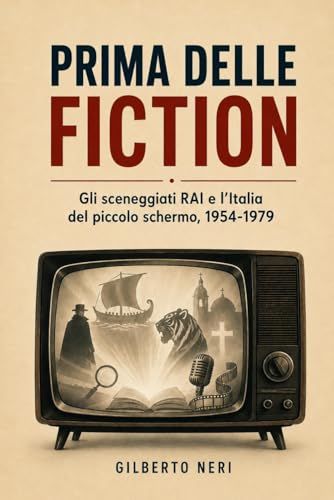 PRIMA DELLE FICTION / Gli sceneggiati RAI e l’Italia del piccolo schermo / 1954-1979