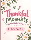My Thankful Moments: A Gratitude Journal for Girls Ages 7–10