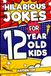 Hilarious Jokes For 12 Year Old Kids: An Awesome LOL Gag Book For Tween Boys and Girls Filled With Tons of Tongue Twisters, Rib Ticklers, Side Splitters, and Knock Knocks