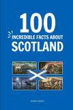 100 Independently Published 100 Incredible Facts About Scotland