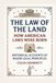 The Law of the Land - How American Laws Were Born: Historical Accounts of Major Legal Principles
