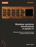 Wydajne systemy wbudowane w języku C. Niskopoziomowe programowanie mikrokontrolerów ARM