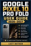 Google Pixel 10 Pro Fold User Guide 2026-2027