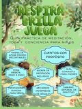 Respira, Brilla y Juega: Guía Práctica de Meditación, Yoga y Conciencia para Niños.