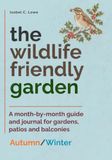 The Wildlife-Friendly Garden: A month-by-month guide and journal for gardens, patios and balconies - Autumn/Winter