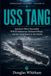USS Tang: America’s Most Successful WWII Submarine, Richard O’Kane, and the Final Patrol in the Pacific