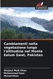 Cambiamenti OmniScriptum SRL Cambiamenti nella vegetazione lungo l'altitudine nel Monte Eelum Swat, Pakistan
