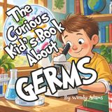 The Curious Kid's Book About Germs