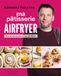 Ma pâtisserie au Airfryer: Tous les secrets d'un chef de famille