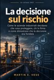La decisione sul rischio: Come le aziende industriali decidono che cosa proteggere, chi lo firma e come dimostrare che la decisione era fondata