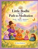 Little Bodhi and the Path to Meditation: A Gentle Journey Through Breath, Mantra and Meditation