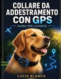 COLLARE Libri GmbH Collare Da Addestramento Con GPS Guida Per L'Utente