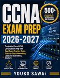 CCNA Cisco CCNA EXAM PREP 2026-2027: Complete Cisco CCNA Certification Prep with Real Exam Practice Tests, Step-by-Step Networking Labs and Subnetting Mastery