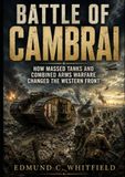 Battle of Cambrai: How Massed Tanks and Combined Arms Warfare Changed the Western Front