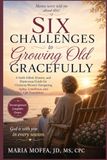 Six Challenges to Growing Old Gracefully.....Mama Never Told Me About This!