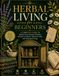 HERBAL LIVING FOR BEGINNERS: A Complete Guide to Herbal Teas, Botanical Drinks, Kitchen Creations, Natural Crafts, and Seasonal Living