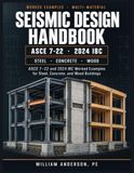 Seismic Design Handbook: ASCE 7-22 and 2024 IBC Worked Examples for Steel, Concrete, and Wood Buildings