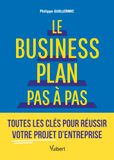 Le business plan pas à pas: Toutes les clés pour réussir votre projet d’entreprise