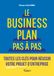 Le business plan pas à pas: Toutes les clés pour réussir votre projet d’entreprise