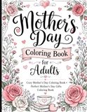 Mother’s Day Coloring Book for Adults: Cozy Mother’s Day Coloring Book | Perfect Mother’s Day Gifts Coloring Book