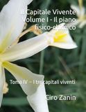 Il Capitale Vivente Volume I - Il piano fisico-chimico: Tomo IV – I tre capitali viventi