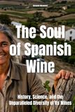 The Soul of Spanish Wine: History, Science, and the Unparalleled Diversity of Its Wines