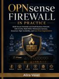 OPNsense Firewall in Practice: Build Secure Homelab and Small-Business Networks