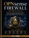 OPNsense Firewall in Practice: Build Secure Homelab and Small-Business Networks