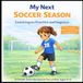 My Next Soccer Season: A Gentle Introduction to Soccer for Ages 4 - 6