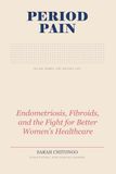 Period Pain: Endometriosis, Fibroids, and the Fight for Better Women’s Healthcare