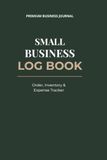 Small Business Log Book: All-in-One Order Tracker, Inventory Log and Income & Expense Ledger for Etsy Sellers, Entrepreneurs and Crafters | Premium Green & Gold Edition