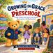 Growing Teddy Trueheart Growing in Grace at Preschool: A Story About Truth, Patience, Encouragement, and Beginning Again