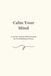 Calm Your Mind: A 90-Day Anxiety Relief Journal for Overthinking & Stress
