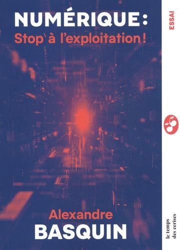 Numérique : Stop à l'exploitation !: Itinéraire d'un sénateur communiste dans le monde des Big Tech