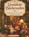 Gemütliche Bücherwelten: 30 entspannte Ausmalmotive mit Buchhandlungen, Lesecafés und gemütlichen Leseecken für Erwachsene und Jugendliche