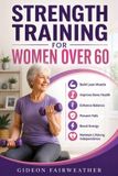 Strength Libri GmbH Strength Training for Women Over 60: Build Lean Muscle, Improve Bone Health, Enhance Balance, Prevent Falls, Boost Energy, and Maintain Lifelong Independence
