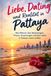 Liebe, Dating und Realität in Pattaya: Der praxiserprobte Guide für Männer, die eine echte Beziehung suchen – ungeschönt und ohne Klischees